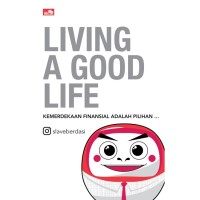 Image of LIVING A GOOD LIFE : KEMERDEKAAN FINANSIAL ADALAH PILIHAN ...