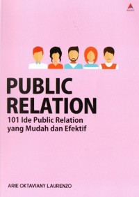 Image of PUBLIC RELATION : 101 IDE PUBLIC RELATION YANG MUDAH DAN EFEKTIF
