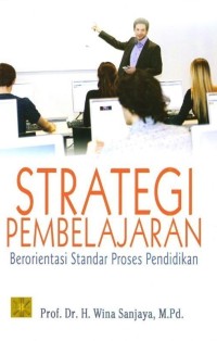 Image of STRATEGI PEMBELAJARAN : BERORIENTASI STANDAR PROSES PENDIDIKAN