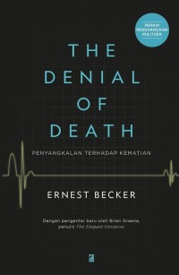 Image of THE DENIAL OF DEATH : PENYANGKALAN TERHADAP KEMATIAN